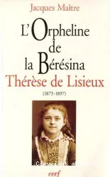 'L'orpheline de la Bérésina' Thérèse De Lisieux (1873-1897) : essai de psychanalyse socio-historique