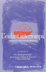 'L'enfant interrompu ; accompagné de 'Le deuil périnatal' par Geneviève Delaisi de Parseval et Maryse Dumoulin'