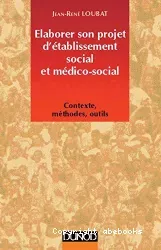 Elaborer son projet d'établissement social et médico- social : contexte, méthodes, outils