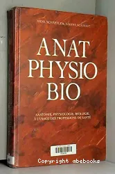 Anat, physio, bio : anatomie, physiologie, biologie à l'usage des professionnels de santé