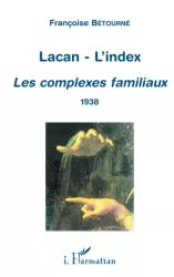 Lacan. L'index : les complexes familiaux 1938