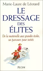 Le dressage des élites : de la maternelle aux grandes écoles, un parcours pour initiés