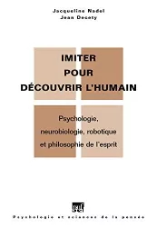 Imiter pour découvir l'humain : psychologie, neurobiologie robotique et philosophie de l'esprit