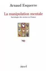 La manipulation mentale : sociologie des sectes en France