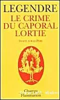 Le crime du Caporal Lortie. Traité sur le père