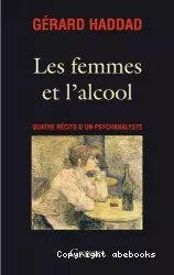 Les femmes et l'alcool . Quatre récits d'un psychanalyste