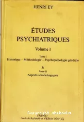 Etudes psychiatriques : historique, méthodologie, psychopathologie générale. v.1