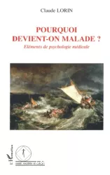 Pourquoi devient-on malade ? Eléments de psychologie médicale