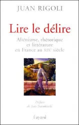 Lire le délire : aliénisme, rhéthorique et littérature en France au 19ème siècle