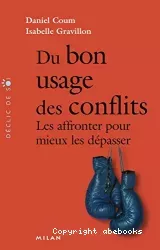 Du bon usage des conflits : les affronter pour mieux les dépasser