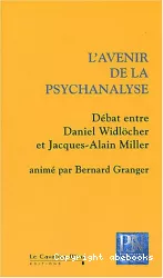 L'avenir de la psychanalyse : débat entre Daniel Widlöcher et Jacques Alain Miller
