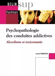 Psychopathologie des conduites addictives : Alcoolisme et toxicomanie