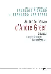 Autour de l'oeuvre d'André Green : enjeux pour une psychanalyse contemporaine