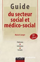 Guide du secteur social et médico-social. Professions, institutions, concepts