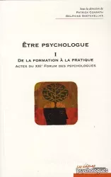 Etre psychologue I : de la formation à la pratique : Actes du 21ème forum des psychologues