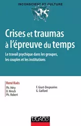 Crises et traumas à l'épreuve du temps : le travail psychique dans les groupes, les couples et les institutions