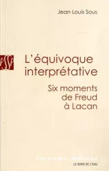 L'équivoque interprétative. Six moments de Freud à Lacan
