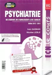 Psychiatrie de l'enfant, de l'adolescent & de l'adulte. ECN le cours 2016. Edition 2013-2013