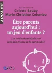 Etre parents aujourd'hui : un jeu d'enfants ? Les professionnels de PMI face aux enjeux de la parentalité